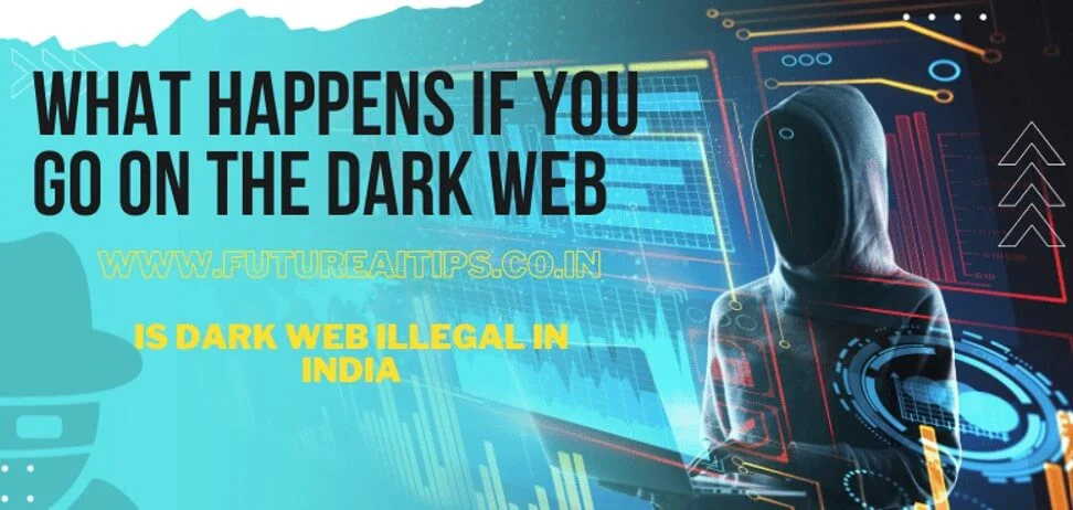 What happens if you go on the dark web